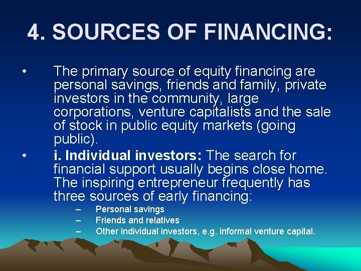 4. SOURCES OF FINANCING: • • The primary source of equity financing are personal