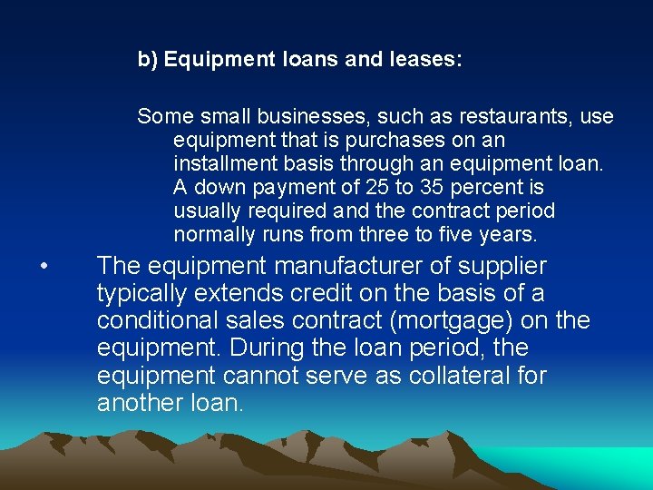 b) Equipment loans and leases: Some small businesses, such as restaurants, use equipment that
