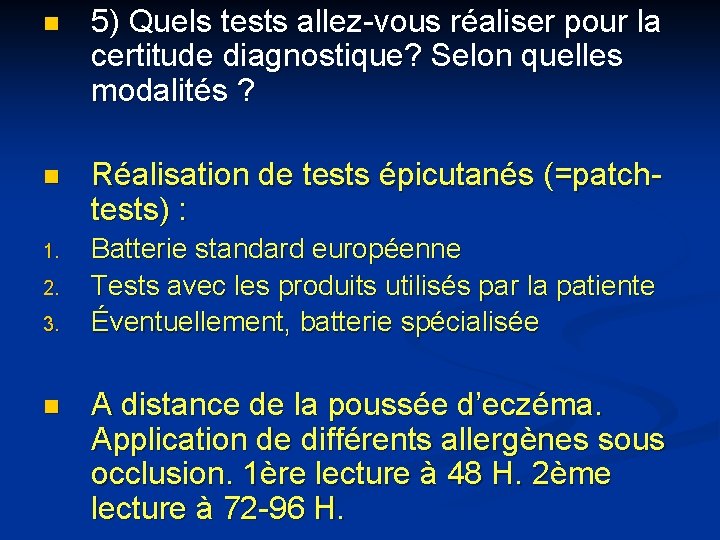 n 5) Quels tests allez-vous réaliser pour la certitude diagnostique? Selon quelles modalités ?