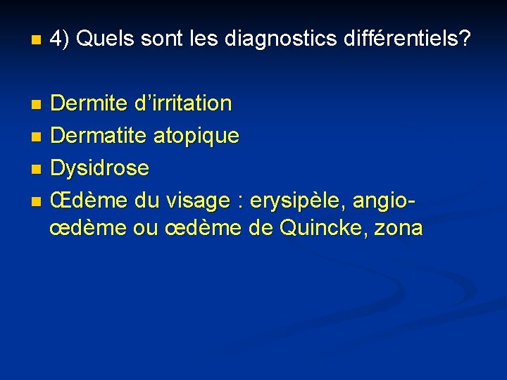 n 4) Quels sont les diagnostics différentiels? Dermite d’irritation n Dermatite atopique n Dysidrose