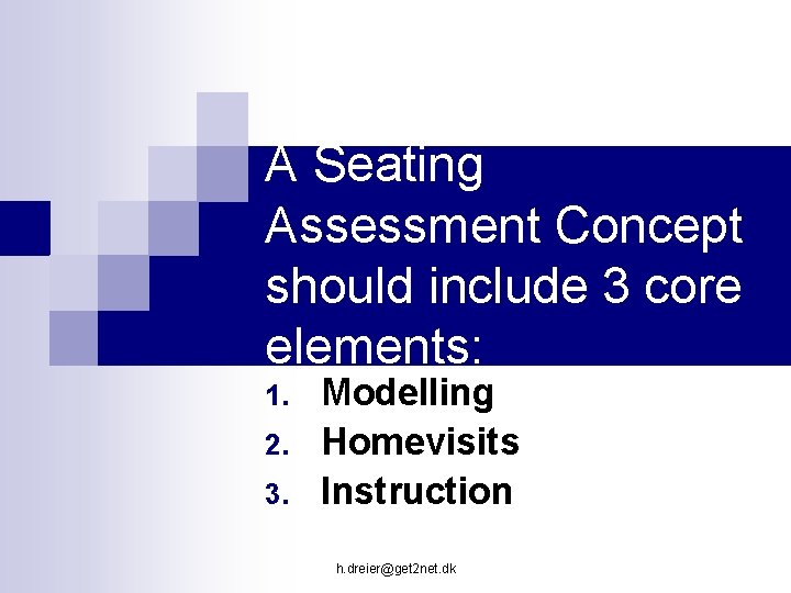 A Seating Assessment Concept should include 3 core elements: 1. 2. 3. Modelling Homevisits