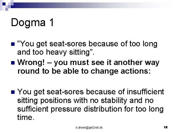 Dogma 1 ”You get seat-sores because of too long and too heavy sitting”. n
