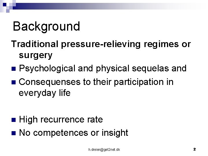 Background Traditional pressure-relieving regimes or surgery n Psychological and physical sequelas and n Consequenses
