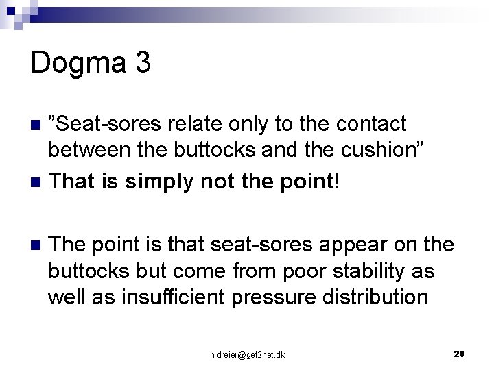 Dogma 3 ”Seat-sores relate only to the contact between the buttocks and the cushion”