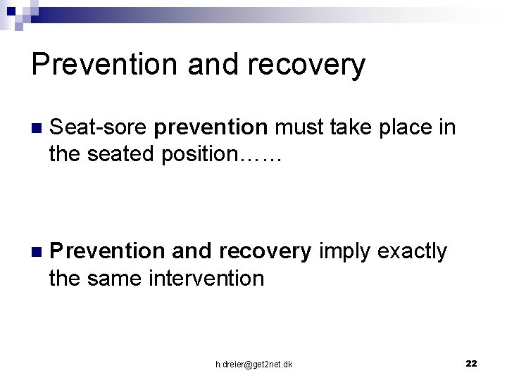 Prevention and recovery n Seat-sore prevention must take place in the seated position…… n