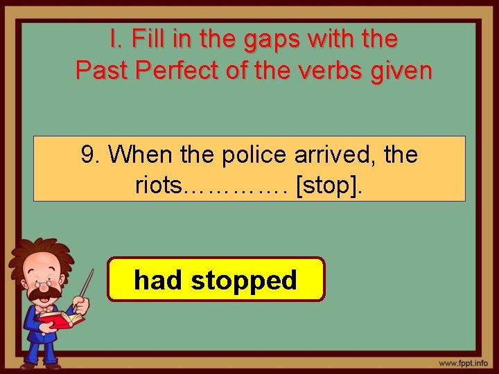 I. Fill in the gaps with the Past Perfect of the verbs given 9.