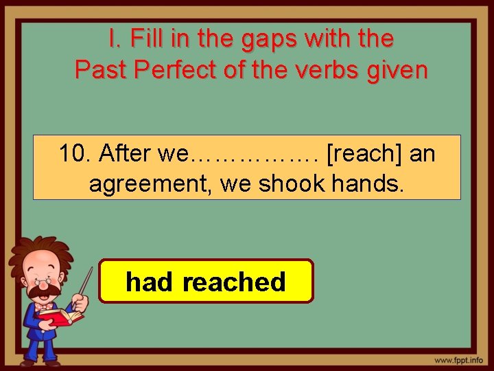 I. Fill in the gaps with the Past Perfect of the verbs given 10.