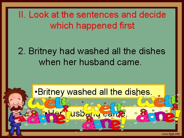 II. Look at the sentences and decide which happened first 2. Britney had washed