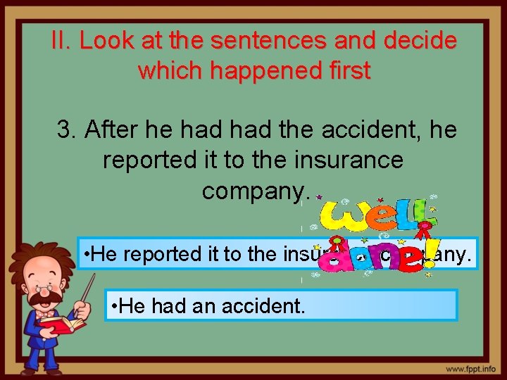 II. Look at the sentences and decide which happened first 3. After he had