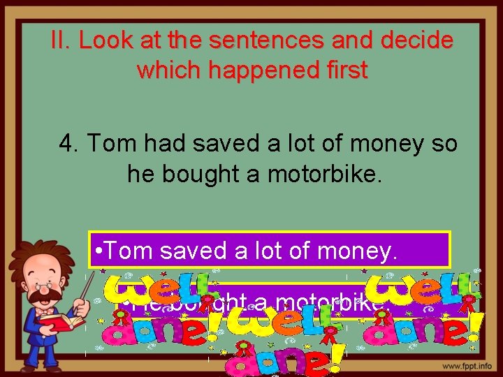 II. Look at the sentences and decide which happened first 4. Tom had saved