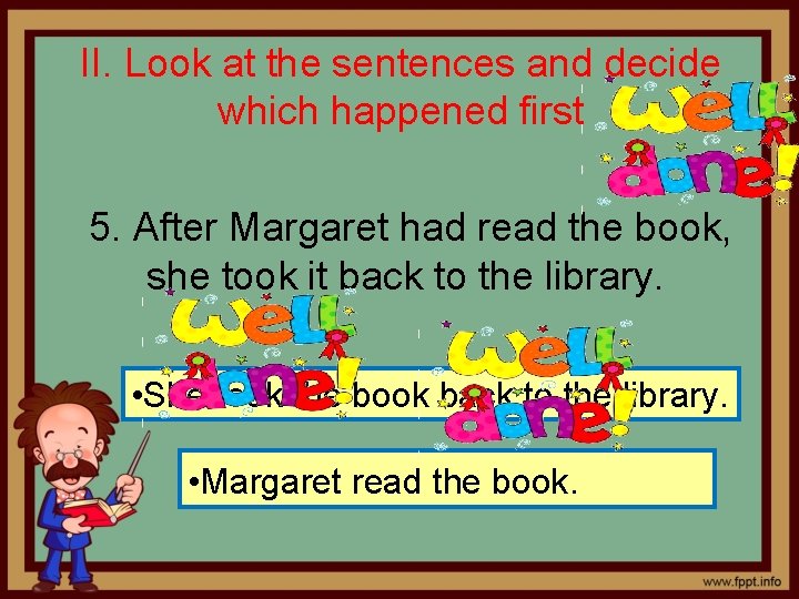 II. Look at the sentences and decide which happened first 5. After Margaret had