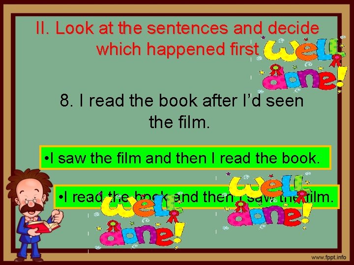 II. Look at the sentences and decide which happened first 8. I read the