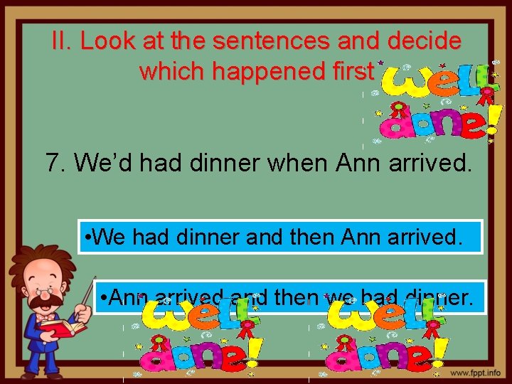 II. Look at the sentences and decide which happened first 7. We’d had dinner