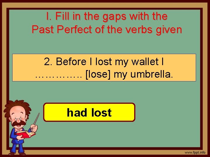 I. Fill in the gaps with the Past Perfect of the verbs given 2.