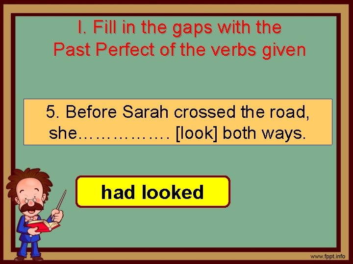 I. Fill in the gaps with the Past Perfect of the verbs given 5.