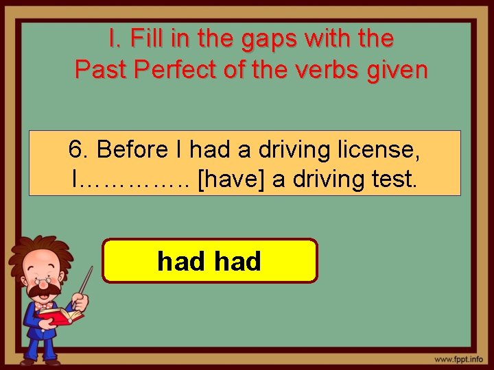 I. Fill in the gaps with the Past Perfect of the verbs given 6.