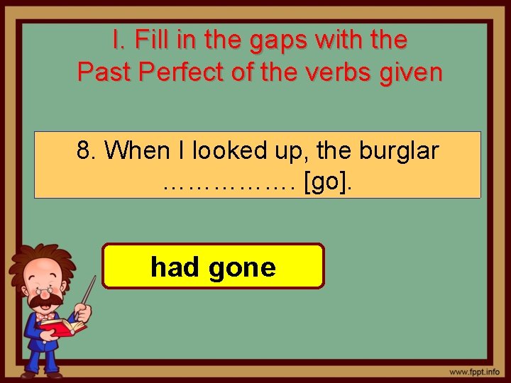 I. Fill in the gaps with the Past Perfect of the verbs given 8.