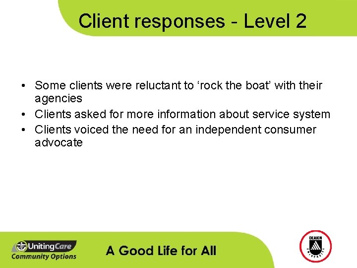 Client responses - Level 2 • Some clients were reluctant to ‘rock the boat’