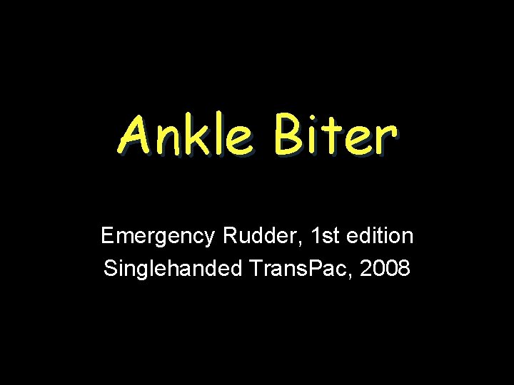 Ankle Biter Emergency Rudder, 1 st edition Singlehanded Trans. Pac, 2008 