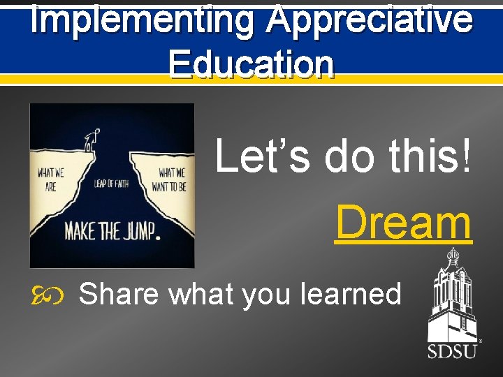 Implementing Appreciative Education Let’s do this! Dream Share what you learned 