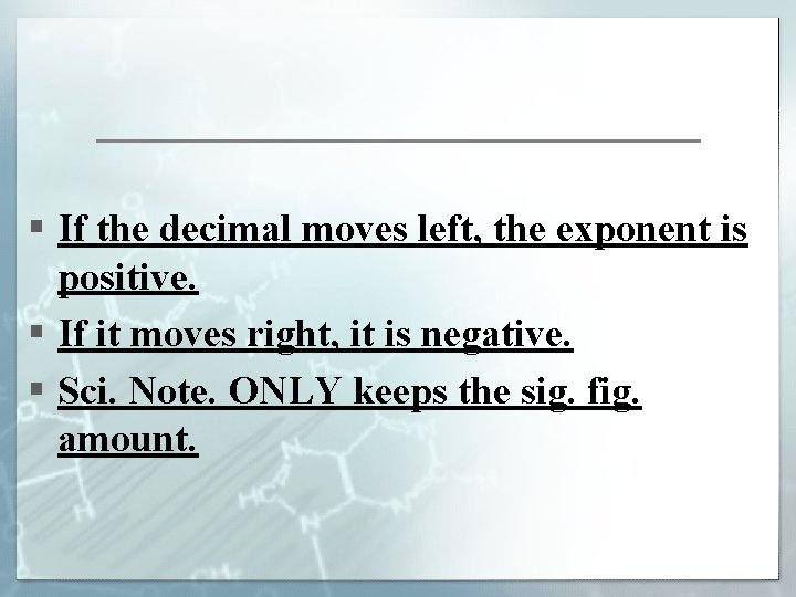 § If the decimal moves left, the exponent is positive. § If it moves