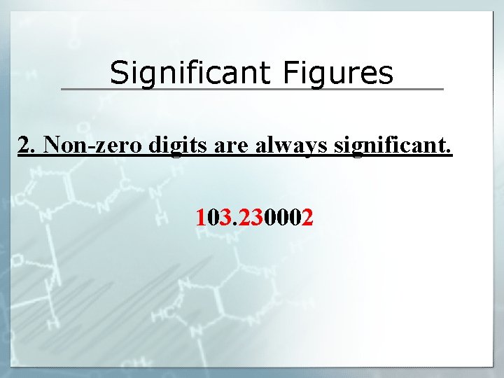 Significant Figures 2. Non-zero digits are always significant. 103. 230002 