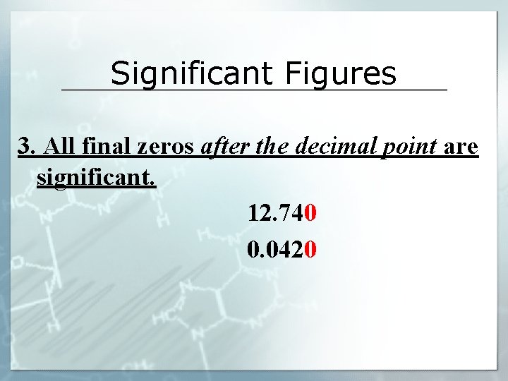 Significant Figures 3. All final zeros after the decimal point are significant. 12. 740