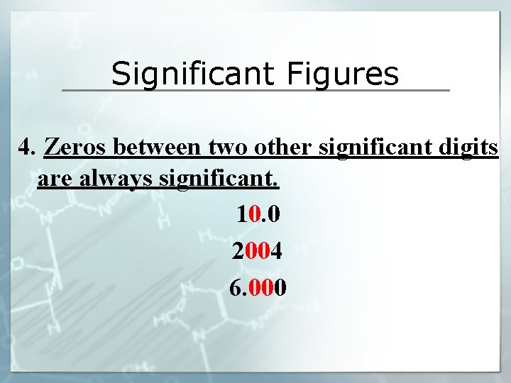 Significant Figures 4. Zeros between two other significant digits are always significant. 10. 0