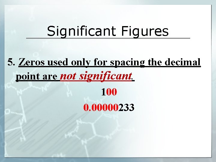 Significant Figures 5. Zeros used only for spacing the decimal point are not significant.