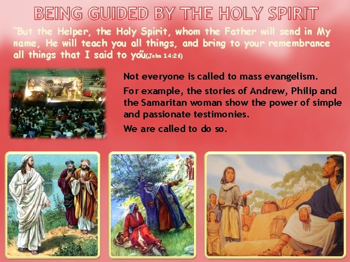 BEING GUIDED BY THE HOLY SPIRIT “But the Helper, the Holy Spirit, whom the
