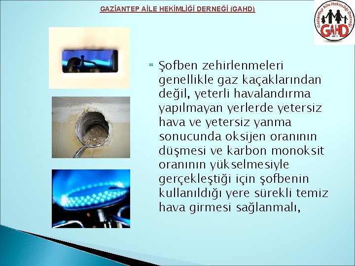 GAZİANTEP AİLE HEKİMLİĞİ DERNEĞİ (GAHD) Şofben zehirlenmeleri genellikle gaz kaçaklarından değil, yeterli havalandırma yapılmayan