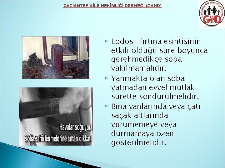 GAZİANTEP AİLE HEKİMLİĞİ DERNEĞİ (GAHD) Lodos- fırtına esintisinin etkili olduğu süre boyunca gerekmedikçe soba