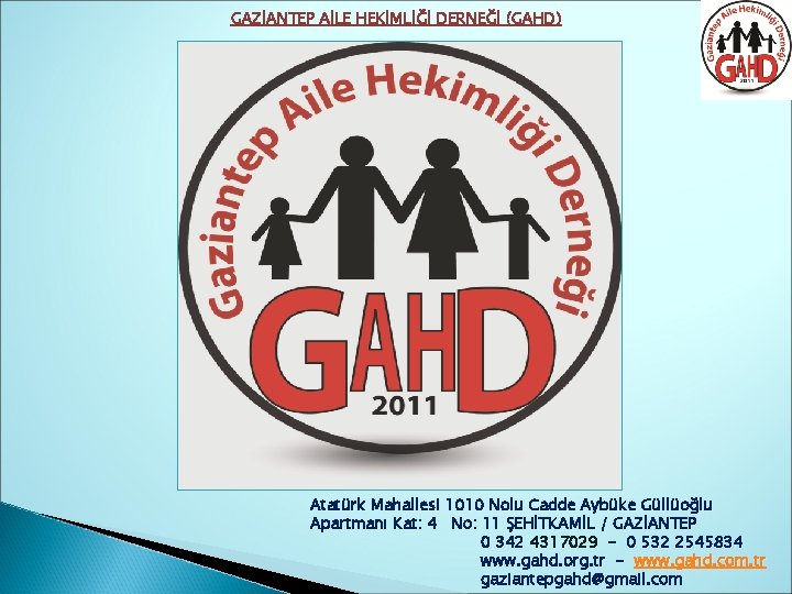 GAZİANTEP AİLE HEKİMLİĞİ DERNEĞİ (GAHD) Atatürk Mahallesi 1010 Nolu Cadde Aybüke Güllüoğlu Apartmanı Kat: