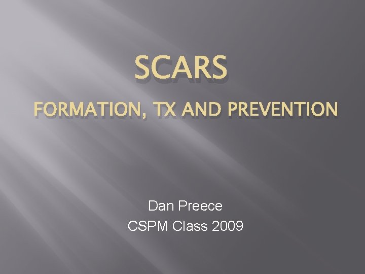 SCARS FORMATION, TX AND PREVENTION Dan Preece CSPM Class 2009 