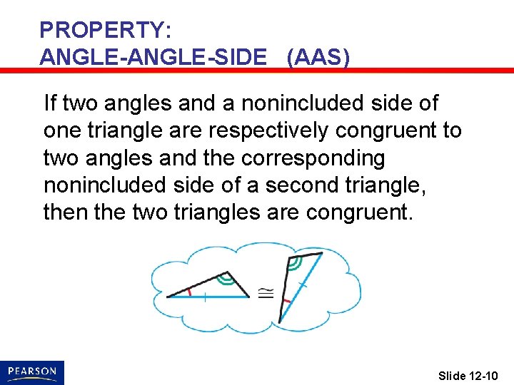 PROPERTY: ANGLE-SIDE (AAS) If two angles and a nonincluded side of one triangle are