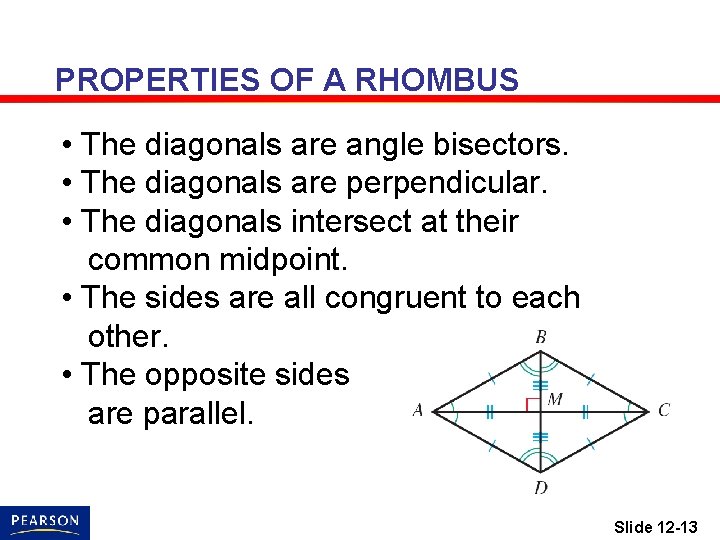 PROPERTIES OF A RHOMBUS • The diagonals are angle bisectors. • The diagonals are
