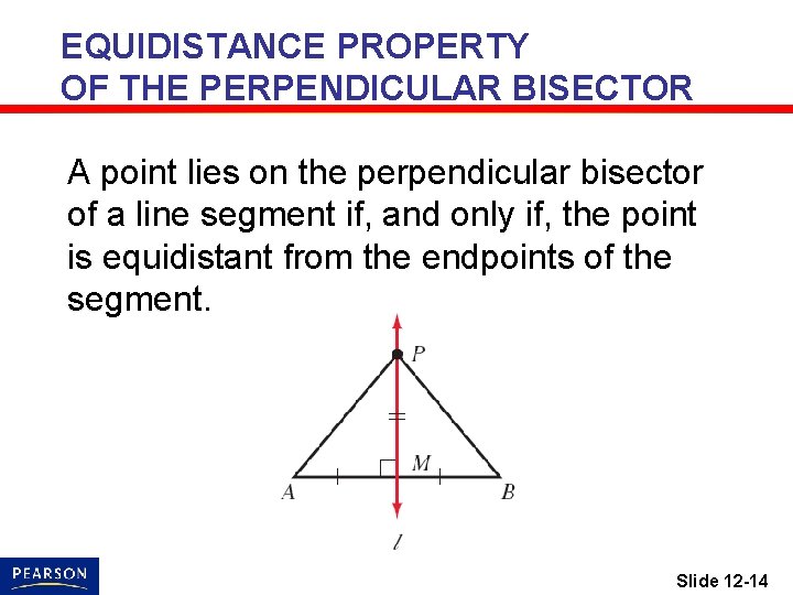EQUIDISTANCE PROPERTY OF THE PERPENDICULAR BISECTOR A point lies on the perpendicular bisector of