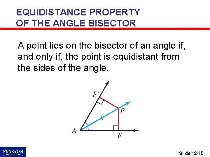 EQUIDISTANCE PROPERTY OF THE ANGLE BISECTOR A point lies on the bisector of an