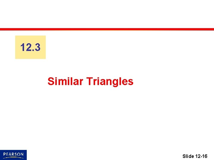 12. 3 Similar Triangles Slide 12 -16 