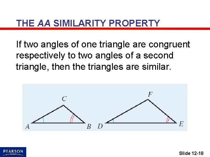 THE AA SIMILARITY PROPERTY If two angles of one triangle are congruent respectively to