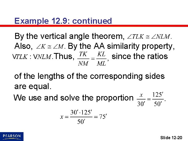 Example 12. 9: continued By the vertical angle theorem, Also, By the AA similarity
