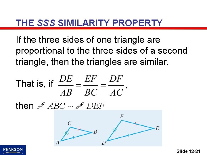 THE SSS SIMILARITY PROPERTY If the three sides of one triangle are proportional to