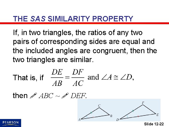 THE SAS SIMILARITY PROPERTY If, in two triangles, the ratios of any two pairs