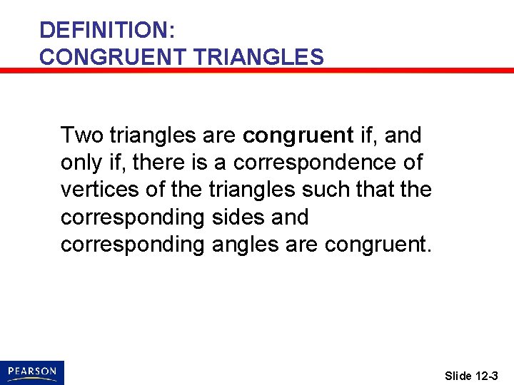 DEFINITION: CONGRUENT TRIANGLES Two triangles are congruent if, and only if, there is a