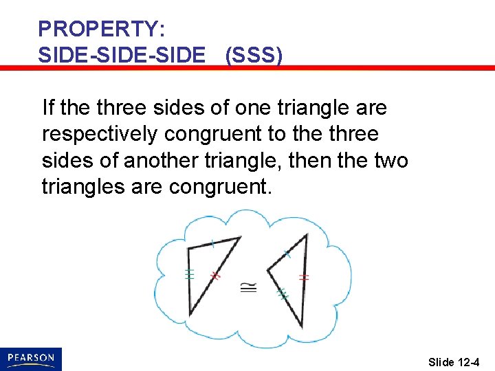 PROPERTY: SIDE-SIDE (SSS) If the three sides of one triangle are respectively congruent to