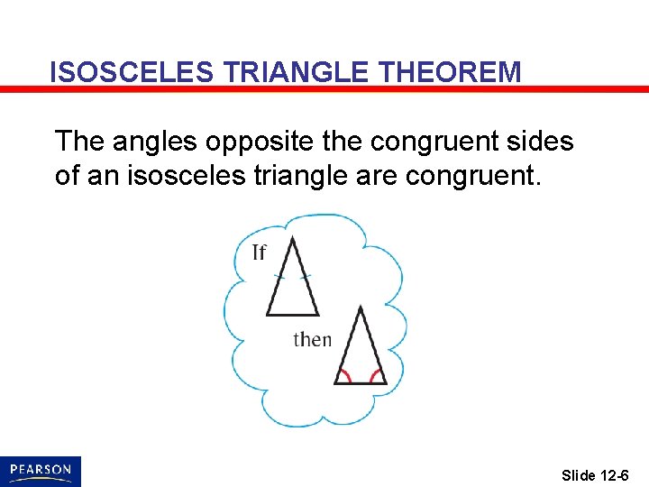 ISOSCELES TRIANGLE THEOREM The angles opposite the congruent sides of an isosceles triangle are