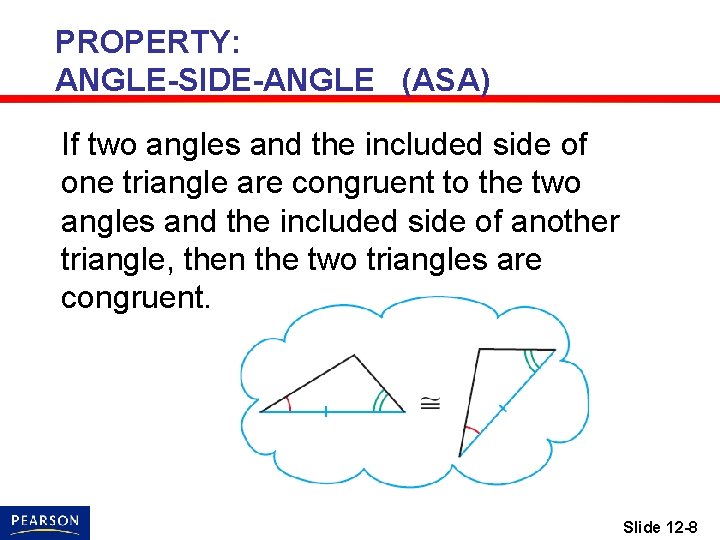 PROPERTY: ANGLE-SIDE-ANGLE (ASA) If two angles and the included side of one triangle are