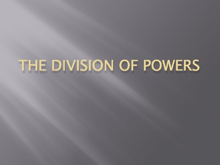 THE DIVISION OF POWERS 