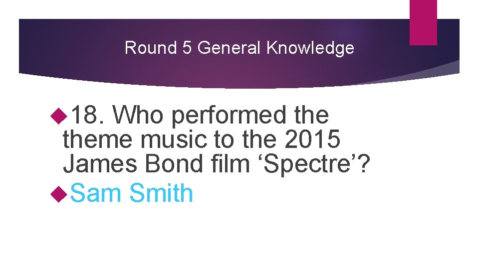 Round 5 General Knowledge 18. Who performed theme music to the 2015 James Bond