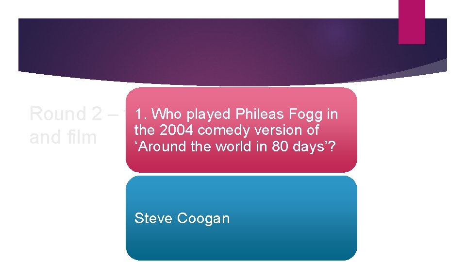 Round 2 – tv 1. Who played Phileas Fogg in the 2004 comedy version